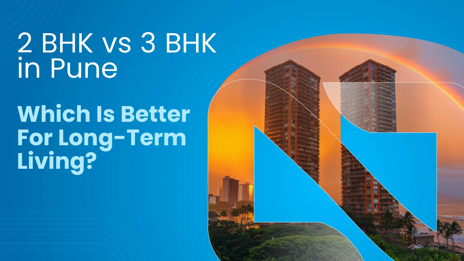 3 BHK vs 2 BHK: Which is Better for Long-Term Living?